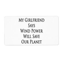My Girlfriend Says Wind Power Will Save Our Planet Personalized Shipping Labels