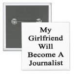 My Girlfriend Will Become A Journalist Buttons