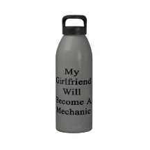 My Girlfriend Will Become A Mechanic Reusable Water Bottles