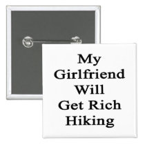 My Girlfriend Will Get Rich Hiking Buttons
