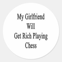 My Girlfriend Will Get Rich Playing Chess Round Sticker