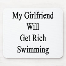 My Girlfriend Will Get Rich Swimming Mousepads