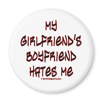 My girlfriend's boyfriend hates me magnets
