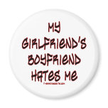 My girlfriend's boyfriend hates me magnets