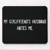 my girlfriend's husband hates me. mousepads by funnycustomtshirts my girlfriend's husband hates me. mousepads