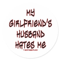 My girlfriend's husband hates me stickers by tshirtinsanity My girlfriend's husband hates me stickers