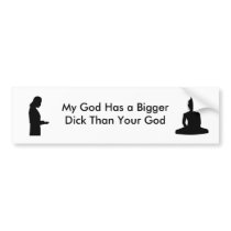My God Has a Bigger Dick Than Yours bumper stickers