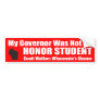 My Governor Was Not an Honor Student Bumper Stickers