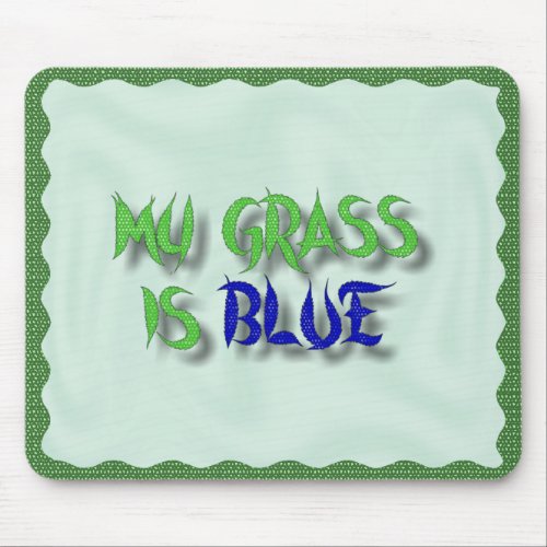 MY GRASS IS BLUE-MOUSEPAD mousepad