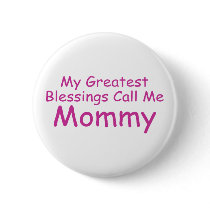 My Greatest Blessings Call Me Mommy Pinback Buttons