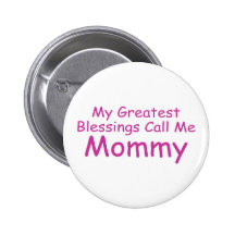 My Greatest Blessings Call Me Mommy Pinback Buttons
