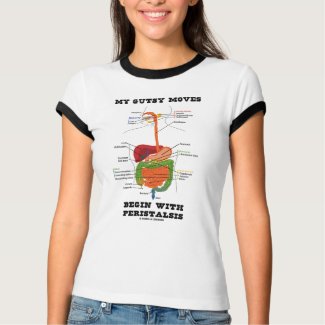 My Gutsy Moves Begin With Peristalsis (Digestive) shirt