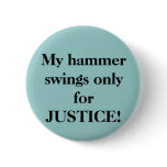 My hammer swings only for JUSTICE! Button