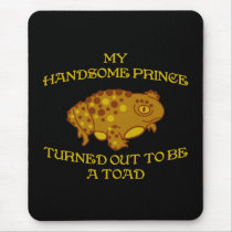 My Handsome Prince Turned Out To Be a Toad Mouse Pad
