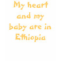 My heart and my baby are in Ethiopia t-shirts