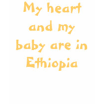My heart and my baby are in Ethiopia t-shirts