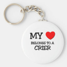 My Heart Belongs To A CRIER Keychains