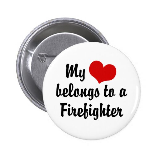 My Heart Belongs To A Firefighter Pinback Button