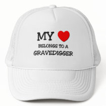 My Heart Belongs To A GRAVEDIGGER hats