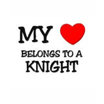 My Heart Belongs To A KNIGHT t-shirts by professions My Heart Belongs To A KNIGHT t-shirts