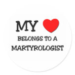 My Heart Belongs To A MARTYROLOGIST Round Stickers