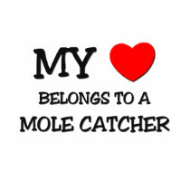 My Heart Belongs To A MOLE CATCHER t-shirts