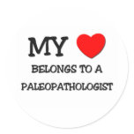 My Heart Belongs To A PALEOPATHOLOGIST Round Sticker