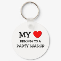 My Heart Belongs To A PARTY LEADER keychains
