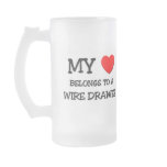 My Heart Belongs To A WIRE DRAWER mugs