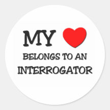 My Heart Belongs To An INTERROGATOR Round Sticker