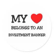My Heart Belongs To An INVESTMENT BANKER Round Sticker