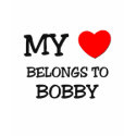 My Heart Belongs to Bobby t-shirts by ilovemyshirt My Heart Belongs to Bobby t-shirts