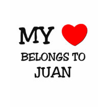 My Heart Belongs to Juan t-shirts by ilovemyshirt My Heart Belongs to Juan t-shirts