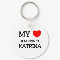 My Heart Belongs To KATRINA keychains