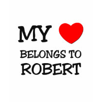 My Heart Belongs to Robert t-shirts