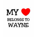 My Heart Belongs to Wayne t-shirts