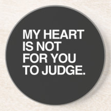 MY HEART IS NOT FOR YOU TO JUDGE DRINK COASTER