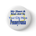 My Heart & Soul Are In Pennsylvania buttons by TShirtDotCom My Heart & Soul Are In Pennsylvania buttons