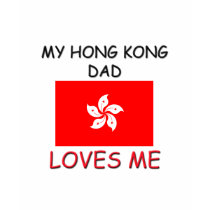 My HONG KONG DAD Loves Me t-shirts