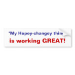 My hopey-changey thing's working -bumper sticker bumper stickers