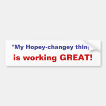 My hopey-changey thing's working -bumper sticker