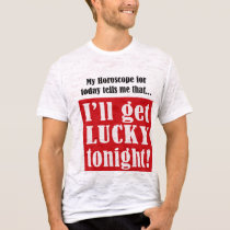 My horoscope tells me I'll get lucky tonight t-shirts by all_items My horoscope tells me I'll get lucky tonight t-shirts