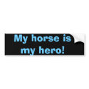 My horse is my hero! bumper stickers by horsegirl_11 My horse is my hero! bumper stickers