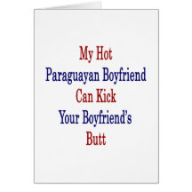 My Hot Paraguayan Boyfriend Can Kick Your Boyfrien Greeting Card