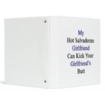 My Hot Salvadoran Girlfriend Can Kick Your Girlfri 3 Ring Binders