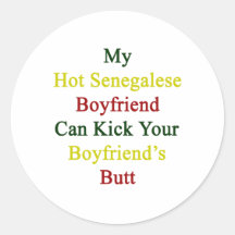 My Hot Senegalese Boyfriend Can Kick Your Boyfrien Round Stickers