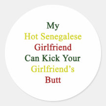 My Hot Senegalese Girlfriend Can Kick Your Girlfri Round Sticker
