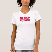 my house my rules t-shirts