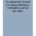 My husband and I divorced... t-shirts