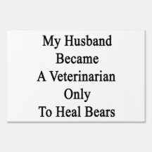 My Husband Became A Veterinarian Only To Heal Bear Lawn Signs